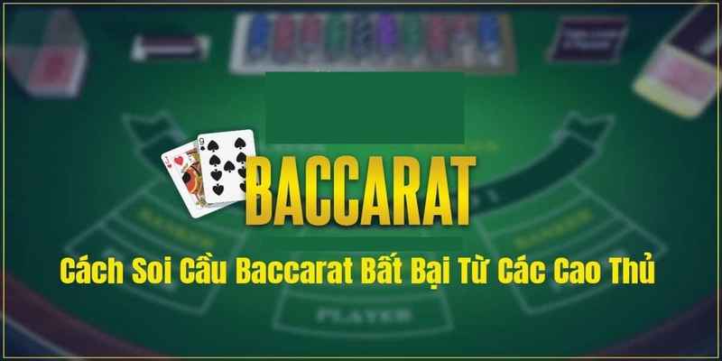 5 cách soi cầu Baccarat thành công cao