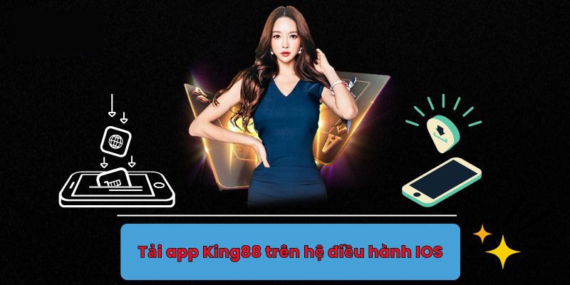 Quy trình tải app King88 siêu nhanh cho IOS, Android