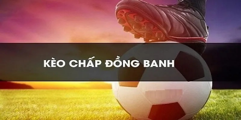 Hướng dẫn cách chơi kèo đồng banh tại thể thao King88