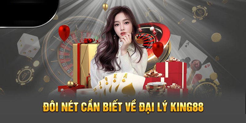 Tìm hiểu đại lý King88 