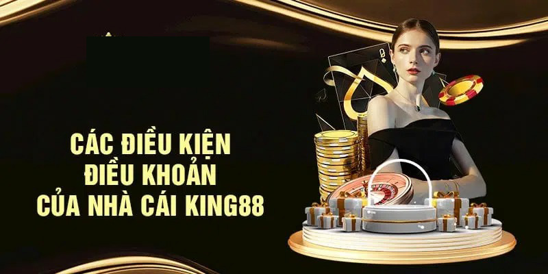 Các điều khoản và điều kiện có tại King88