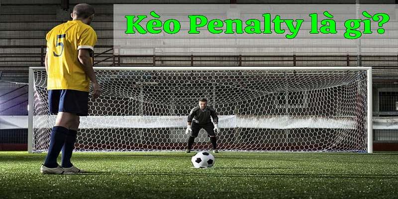 Bí kíp bắt kèo penalty ẵm đậm tiền thưởng